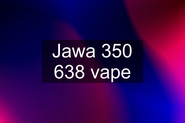 Jawa 350 638 vape