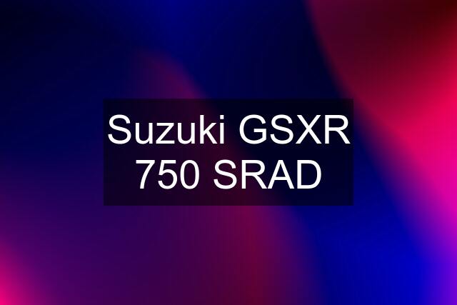 Suzuki GSXR 750 SRAD