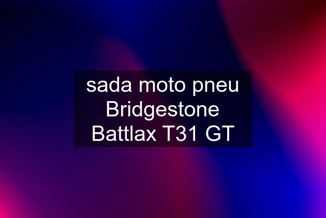 sada moto pneu Bridgestone Battlax T31 GT