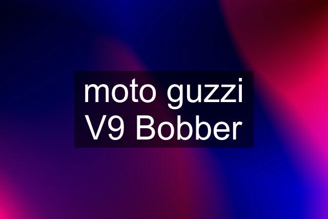 moto guzzi V9 Bobber