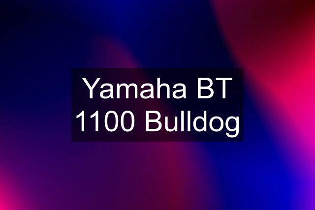 Yamaha BT 1100 Bulldog