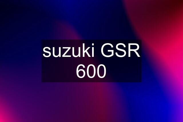 suzuki GSR 600