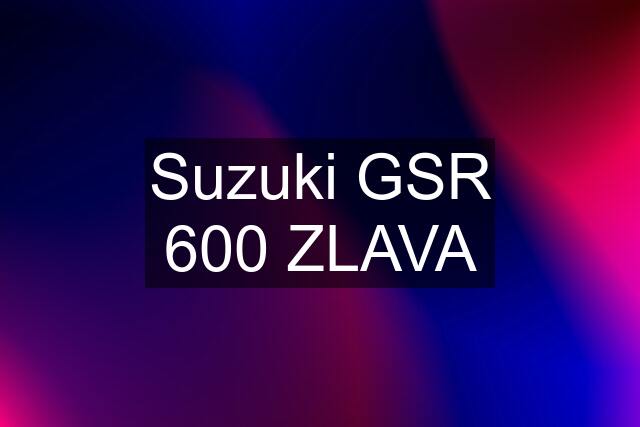 Suzuki GSR 600 ZLAVA