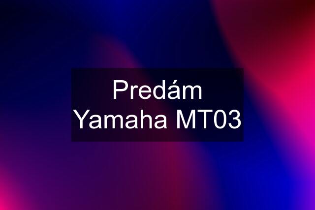 Predám Yamaha MT03