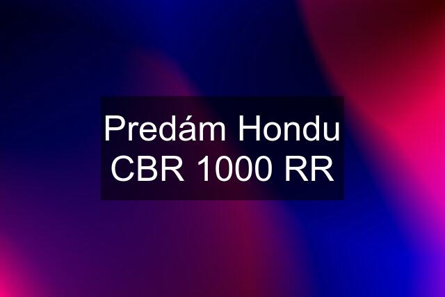 Predám Hondu CBR 1000 RR