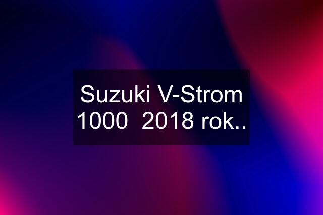 Suzuki V-Strom 1000  2018 rok..