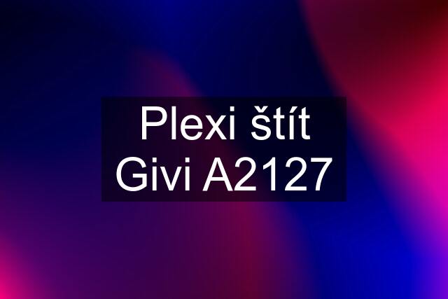 Plexi štít Givi A2127