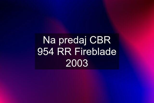 Na predaj CBR 954 RR Fireblade 2003