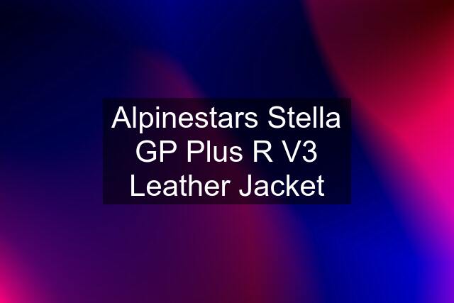 Alpinestars Stella GP Plus R V3 Leather Jacket