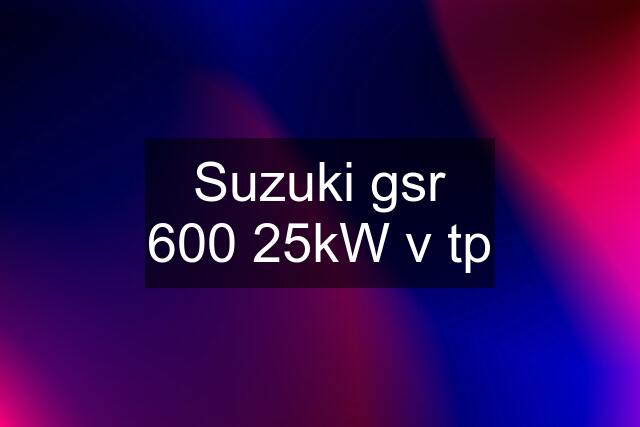 Suzuki gsr 600 25kW v tp