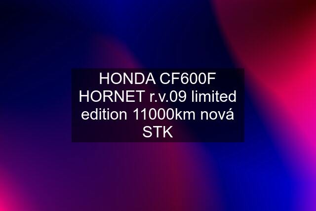 HONDA CF600F HORNET r.v.09 limited edition 11000km nová STK