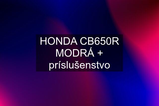 HONDA CB650R MODRÁ + príslušenstvo
