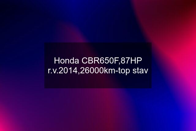 Honda CBR650F,87HP r.v.2014,26000km-top stav