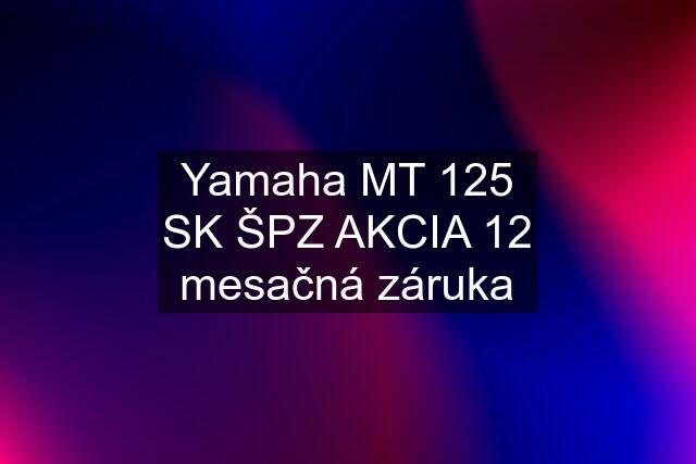 Yamaha MT 125 SK ŠPZ AKCIA 12 mesačná záruka