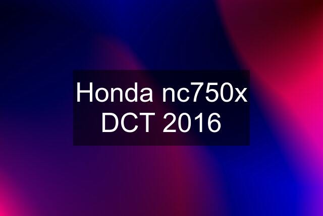 Honda nc750x DCT 2016