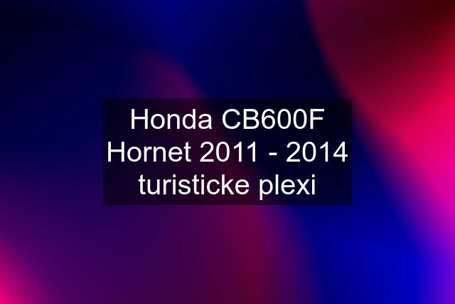 Honda CB600F Hornet 2011 - 2014 turisticke plexi