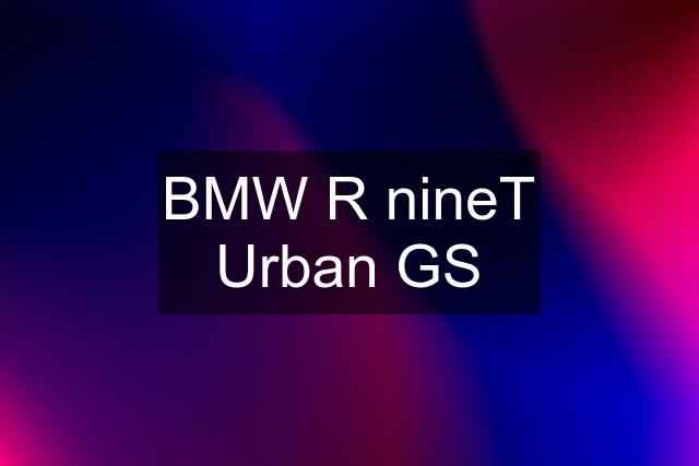 BMW R nineT Urban GS