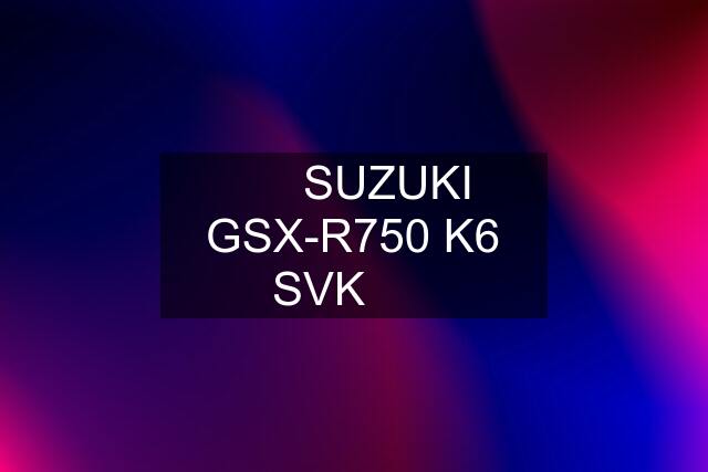 ❗️✅SUZUKI GSX-R750 K6 SVK❗️✅