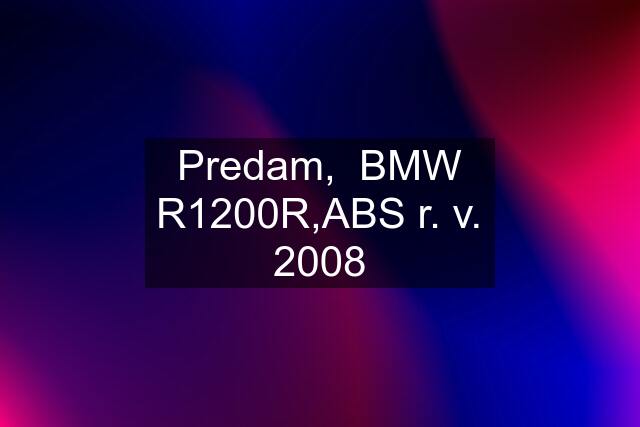 Predam,  BMW R1200R,ABS r. v. 2008