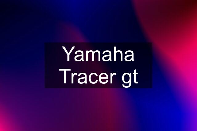 Yamaha Tracer gt