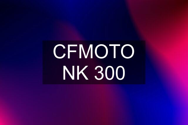 CFMOTO NK 300