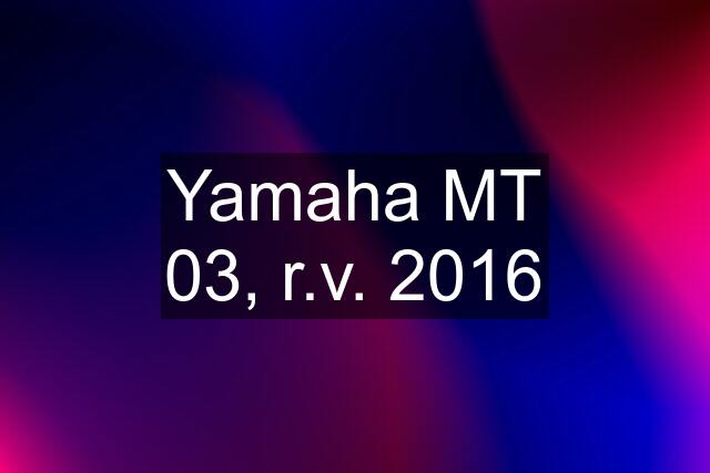 Yamaha MT 03, r.v. 2016