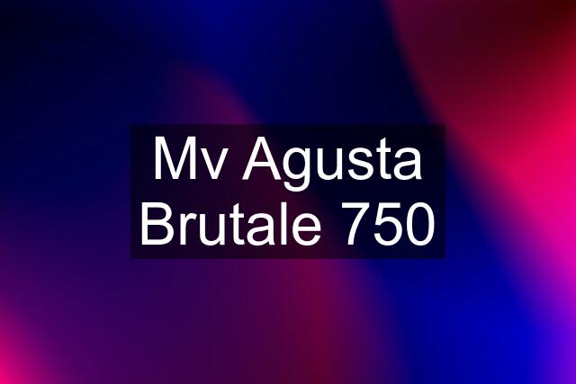 Mv Agusta Brutale 750