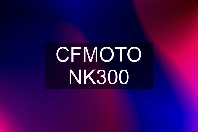 CFMOTO NK300