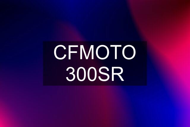 CFMOTO 300SR