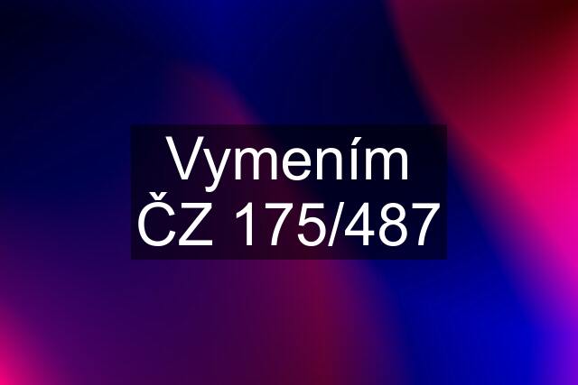 Vymením ČZ 175/487