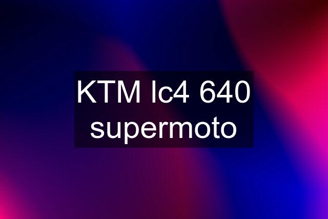 KTM lc4 640 supermoto