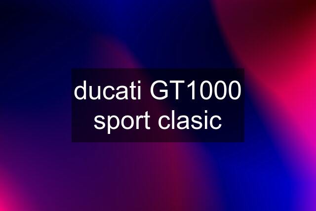 ducati GT1000 sport clasic