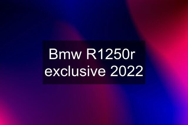 Bmw R1250r  exclusive 2022