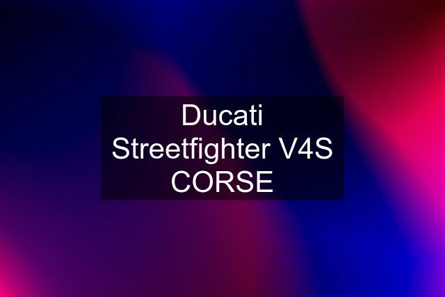 Ducati Streetfighter V4S CORSE