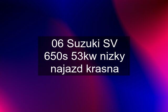 06 Suzuki SV 650s 53kw nizky najazd krasna