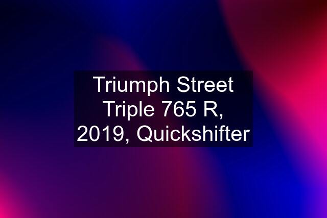 Triumph Street Triple 765 R, 2019, Quickshifter