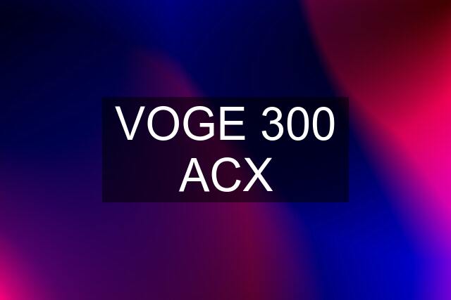 VOGE 300 ACX