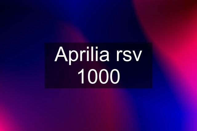 Aprilia rsv 1000