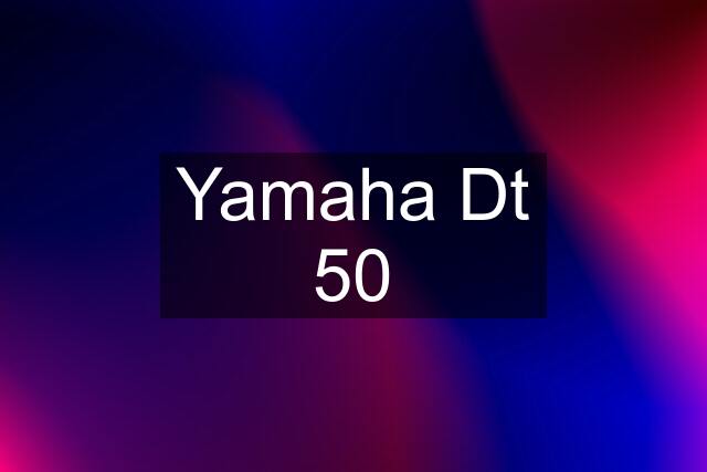 Yamaha Dt 50
