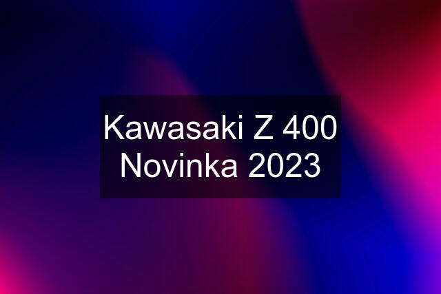 Kawasaki Z 400 Novinka 2023