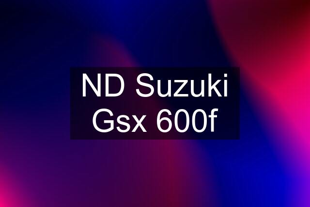 ND Suzuki Gsx 600f