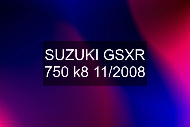 SUZUKI GSXR 750 k8 11/2008