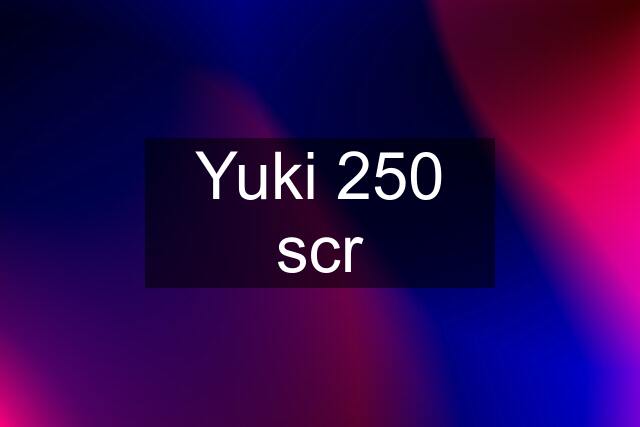 Yuki 250 scr