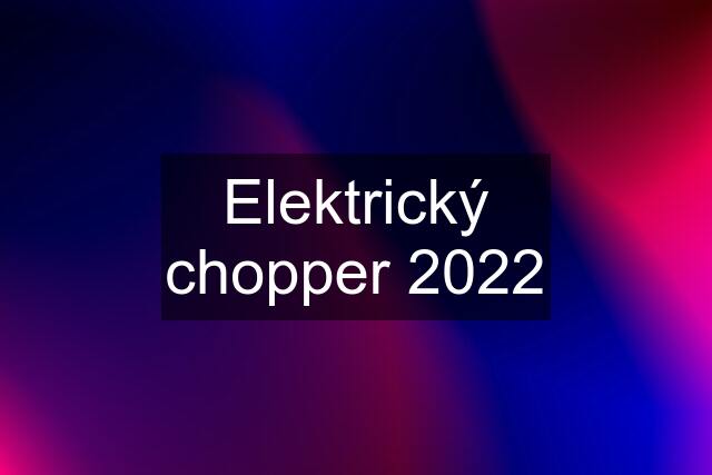 Elektrický chopper 2022