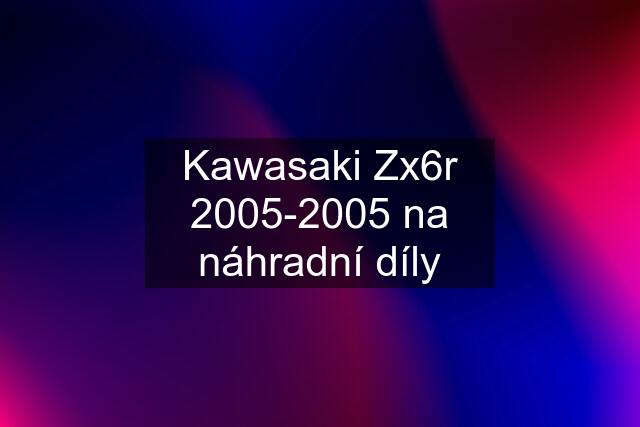 Kawasaki Zx6r 2005-2005 na náhradní díly