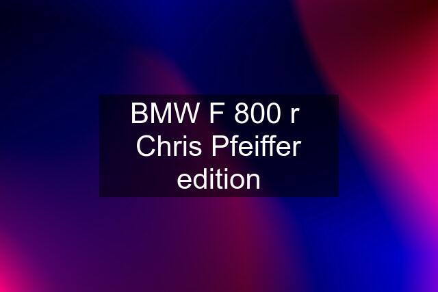 BMW F 800 r  Chris Pfeiffer edition