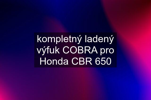kompletný ladený výfuk COBRA pro Honda CBR 650