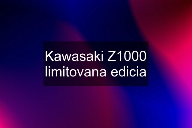 Kawasaki Z1000 limitovana edicia
