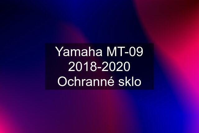 Yamaha MT-09 2018-2020 Ochranné sklo