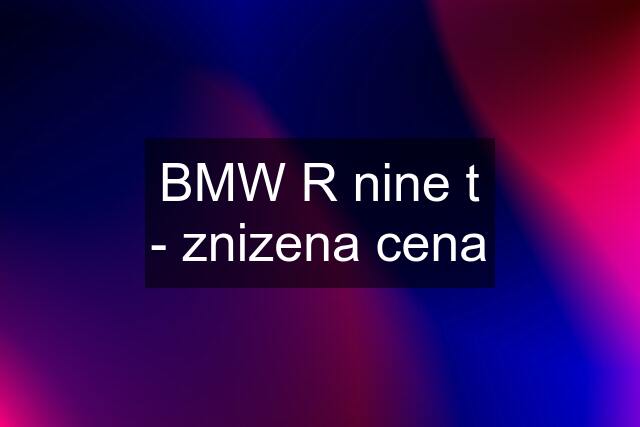 BMW R nine t - znizena cena